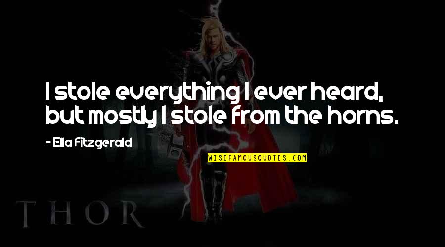 Deschler Sohn Quotes By Ella Fitzgerald: I stole everything I ever heard, but mostly Deschler Sohn Quotes By Ella Fitzgerald: I stole everything I ever heard, but mostly