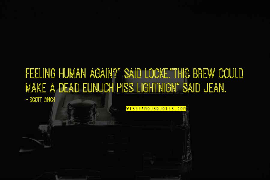 Deschner John Quotes By Scott Lynch: Feeling human again?" said Locke."this brew could make Deschner John Quotes By Scott Lynch: Feeling human again?" said Locke."this brew could make
