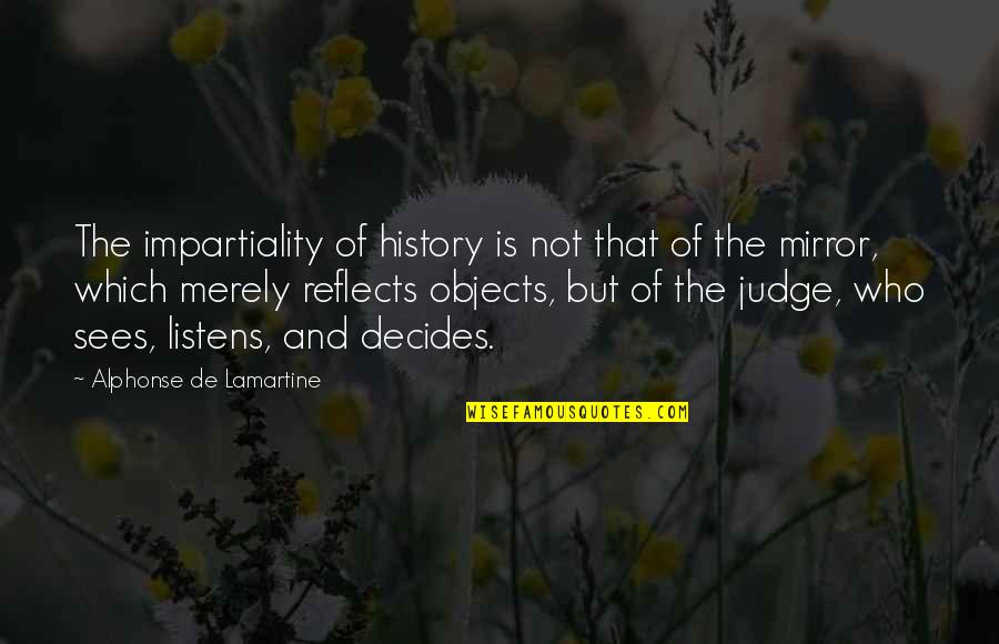 Deschner Quotes By Alphonse De Lamartine: The impartiality of history is not that of