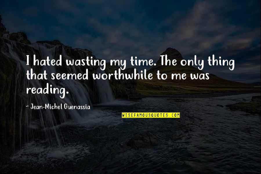 Deschner Quotes By Jean-Michel Guenassia: I hated wasting my time. The only thing