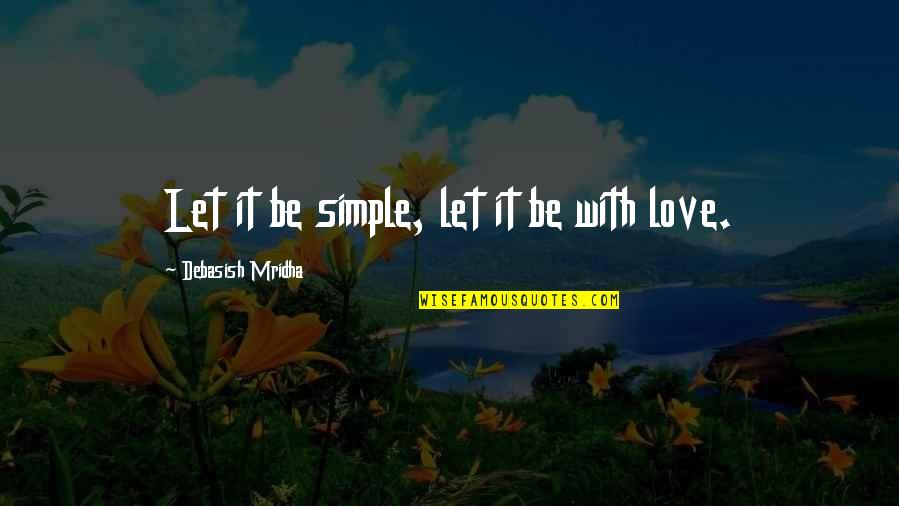 Deschooling Quotes By Debasish Mridha: Let it be simple, let it be with