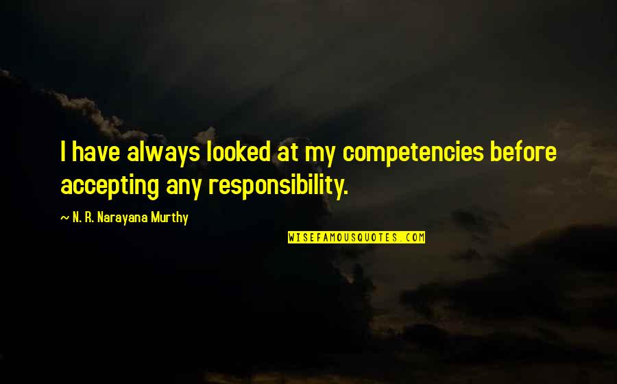 Deschuyter Hans Quotes By N. R. Narayana Murthy: I have always looked at my competencies before Deschuyter Hans Quotes By N. R. Narayana Murthy: I have always looked at my competencies before