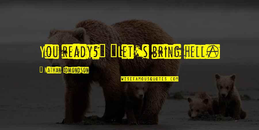 Descian Quotes By Nathan Edmondson: You ready?" "Let's bring hell.