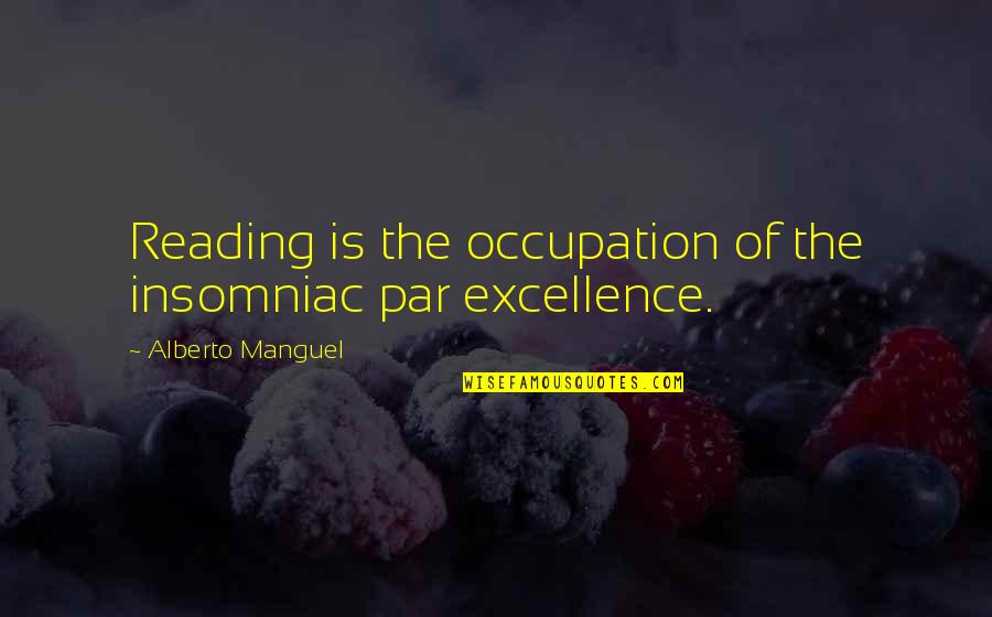 Descida Do Espirito Quotes By Alberto Manguel: Reading is the occupation of the insomniac par