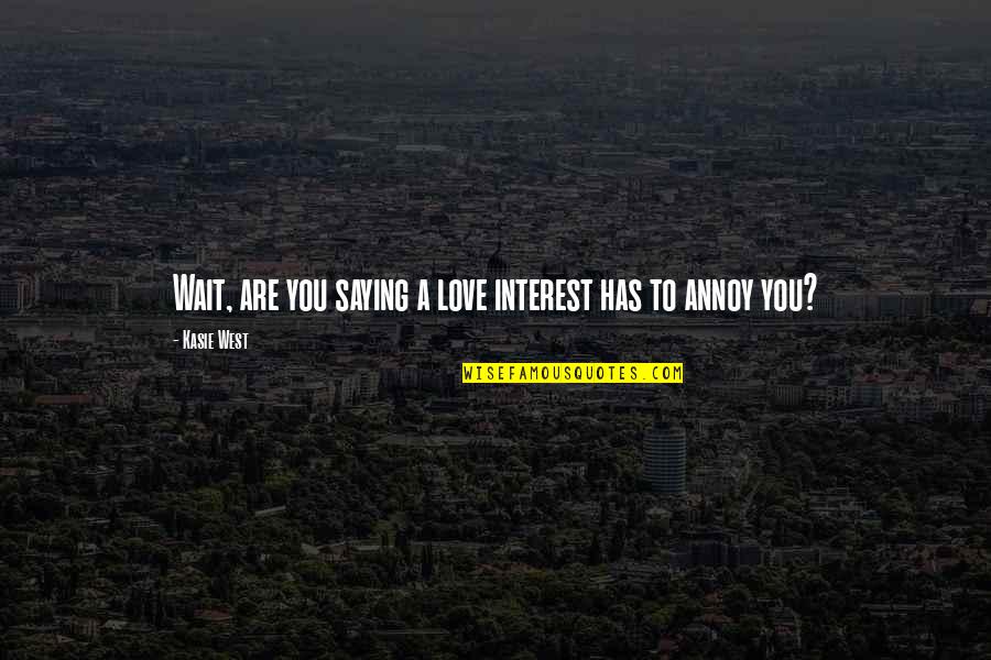 Descida Do Espirito Quotes By Kasie West: Wait, are you saying a love interest has