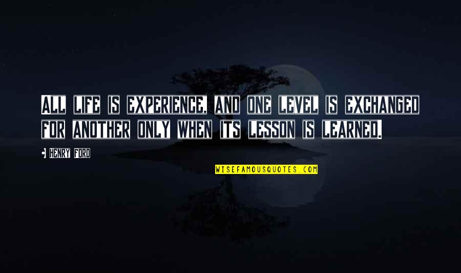 Descida Do Leite Quotes By Henry Ford: All life is experience, and one level is Descida Do Leite Quotes By Henry Ford: All life is experience, and one level is