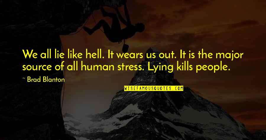 Descisions Quotes By Brad Blanton: We all lie like hell. It wears us