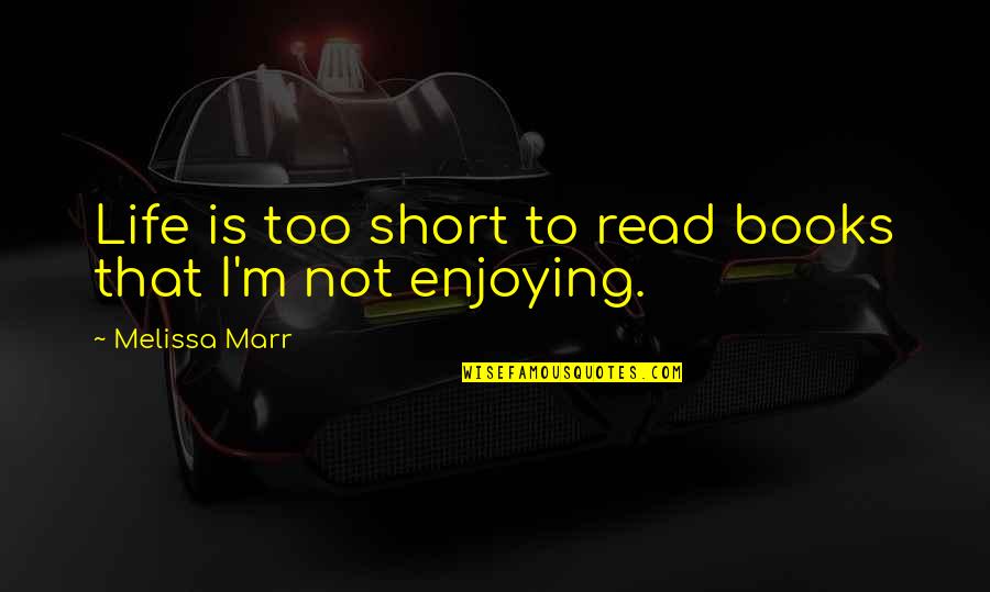 Descoberto Sinonimo Quotes By Melissa Marr: Life is too short to read books that