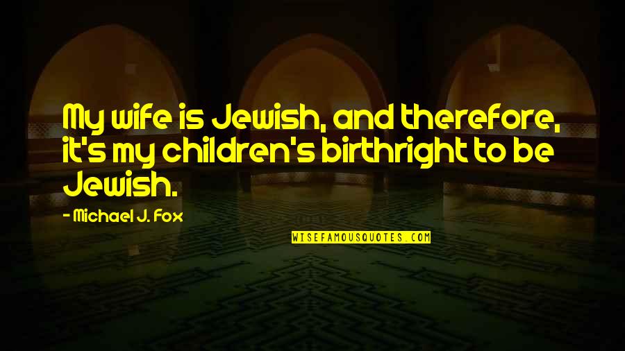 Descobrir Cep Quotes By Michael J. Fox: My wife is Jewish, and therefore, it's my