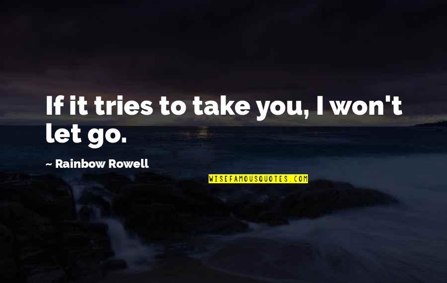Descombes Agri Quotes By Rainbow Rowell: If it tries to take you, I won't