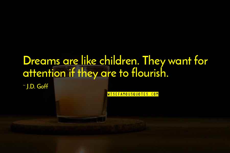 Descombes Keke Quotes By J.D. Goff: Dreams are like children. They want for attention