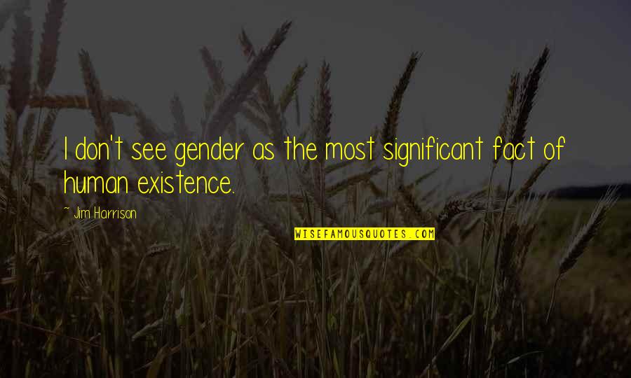 Descombes Keke Quotes By Jim Harrison: I don't see gender as the most significant