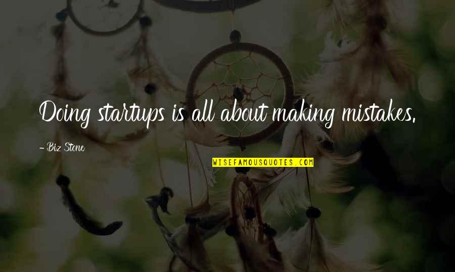 Desconectador Quotes By Biz Stone: Doing startups is all about making mistakes.