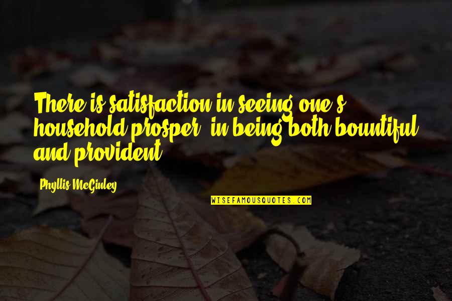 Desconectador Quotes By Phyllis McGinley: There is satisfaction in seeing one's household prosper;