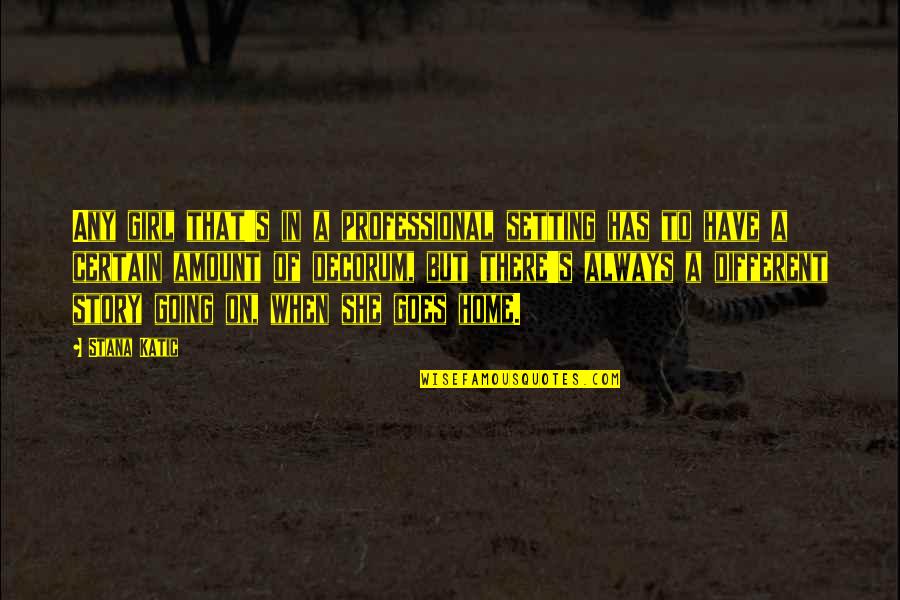 Desconfiado En Quotes By Stana Katic: Any girl that's in a professional setting has