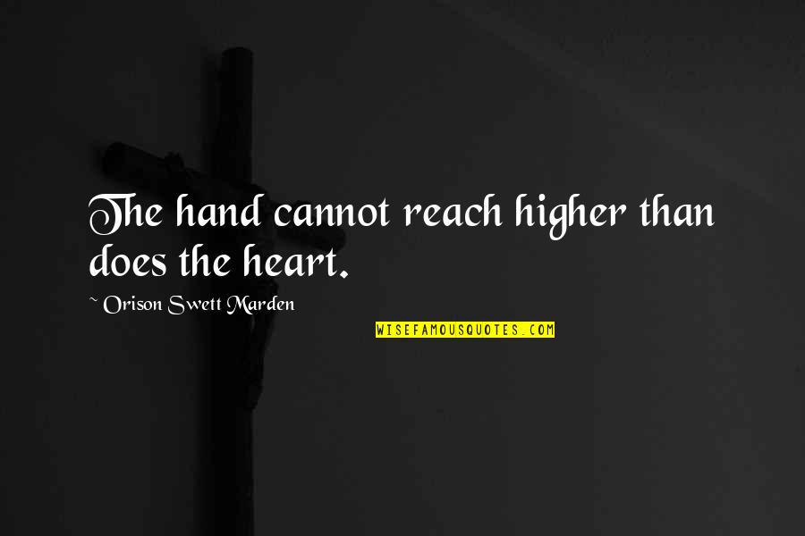Desconfianza En El Amor Quotes By Orison Swett Marden: The hand cannot reach higher than does the Desconfianza En El Amor Quotes By Orison Swett Marden: The hand cannot reach higher than does the