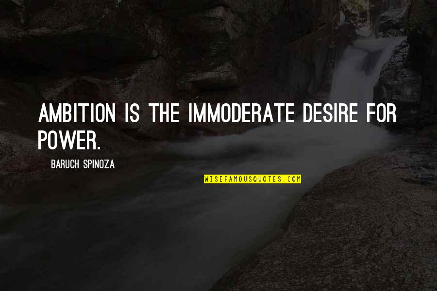 Desconfianza Quotes By Baruch Spinoza: Ambition is the immoderate desire for power.