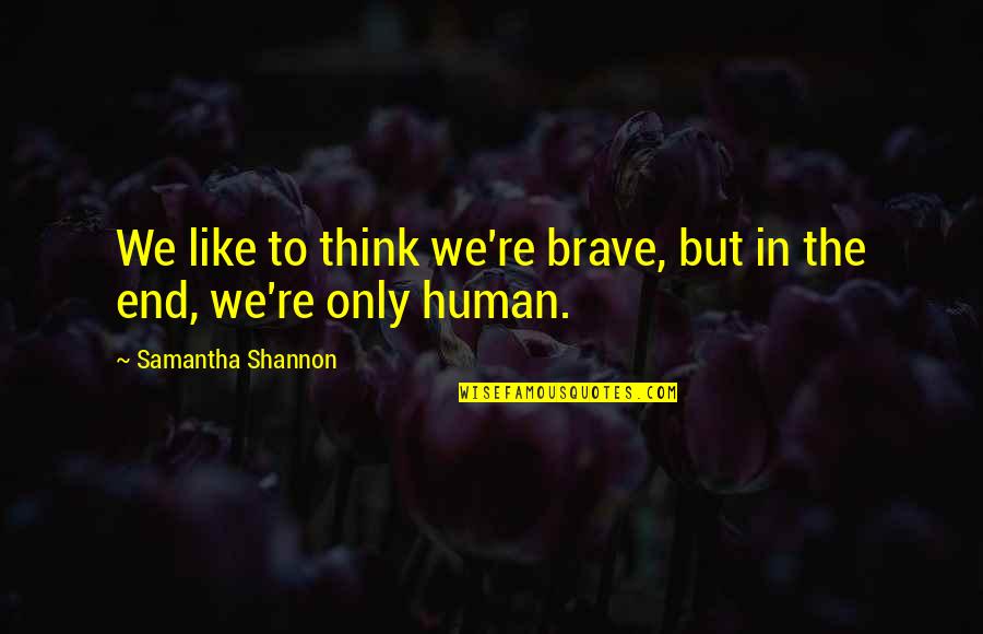 Desconfiar Imagenes Quotes By Samantha Shannon: We like to think we're brave, but in