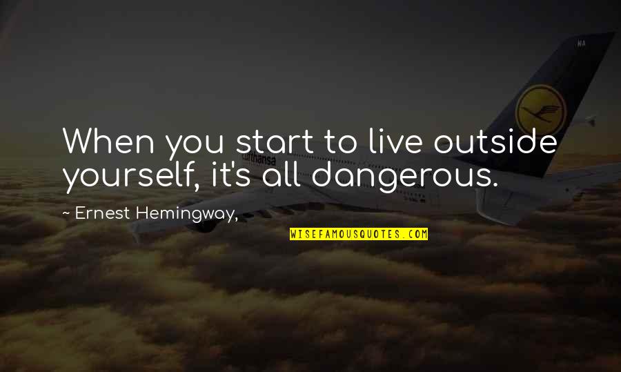 Desconfio Es Quotes By Ernest Hemingway,: When you start to live outside yourself, it's