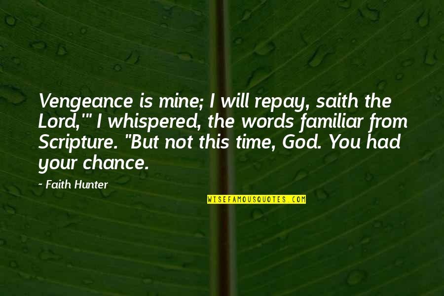 Desconfio Es Quotes By Faith Hunter: Vengeance is mine; I will repay, saith the