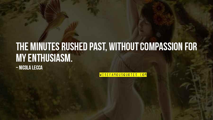 Desconfio Hasta Quotes By Nicola Lecca: The minutes rushed past, without compassion for my