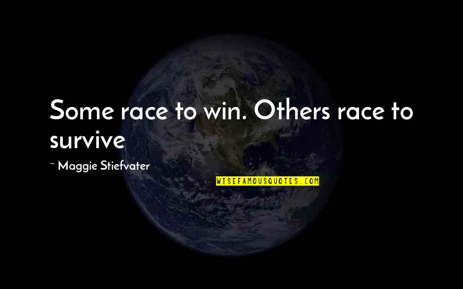 Desconforto No Estomago Quotes By Maggie Stiefvater: Some race to win. Others race to survive Desconforto No Estomago Quotes By Maggie Stiefvater: Some race to win. Others race to survive
