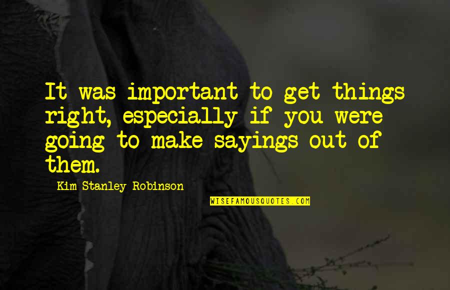 Desconhecido Translate Quotes By Kim Stanley Robinson: It was important to get things right, especially