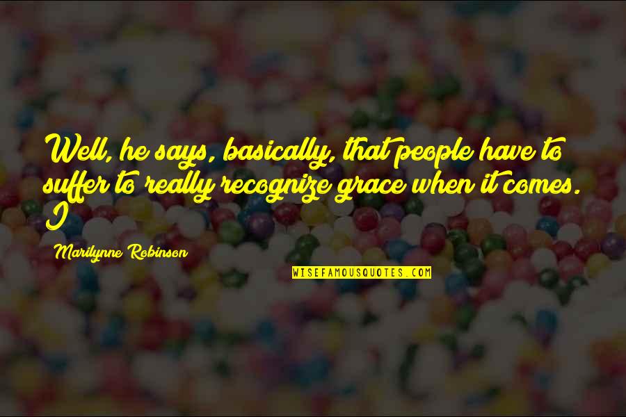 Desconhecido Translate Quotes By Marilynne Robinson: Well, he says, basically, that people have to
