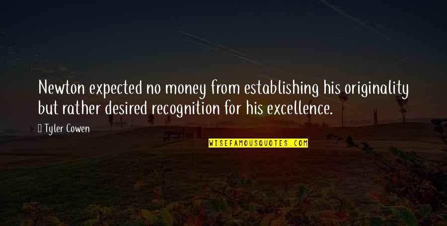 Desconocen Quotes By Tyler Cowen: Newton expected no money from establishing his originality Desconocen Quotes By Tyler Cowen: Newton expected no money from establishing his originality