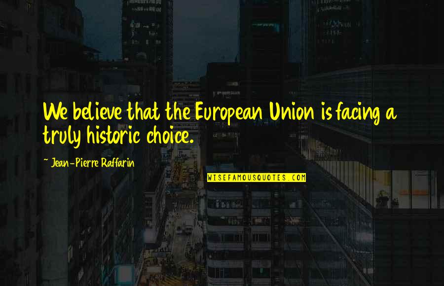 Desconocer In English Quotes By Jean-Pierre Raffarin: We believe that the European Union is facing