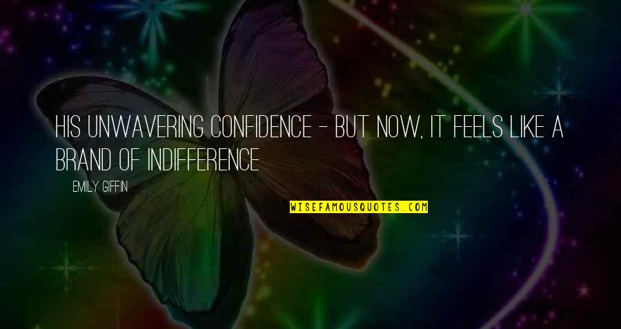 Desconocer Significado Quotes By Emily Giffin: His unwavering confidence - but now, it feels