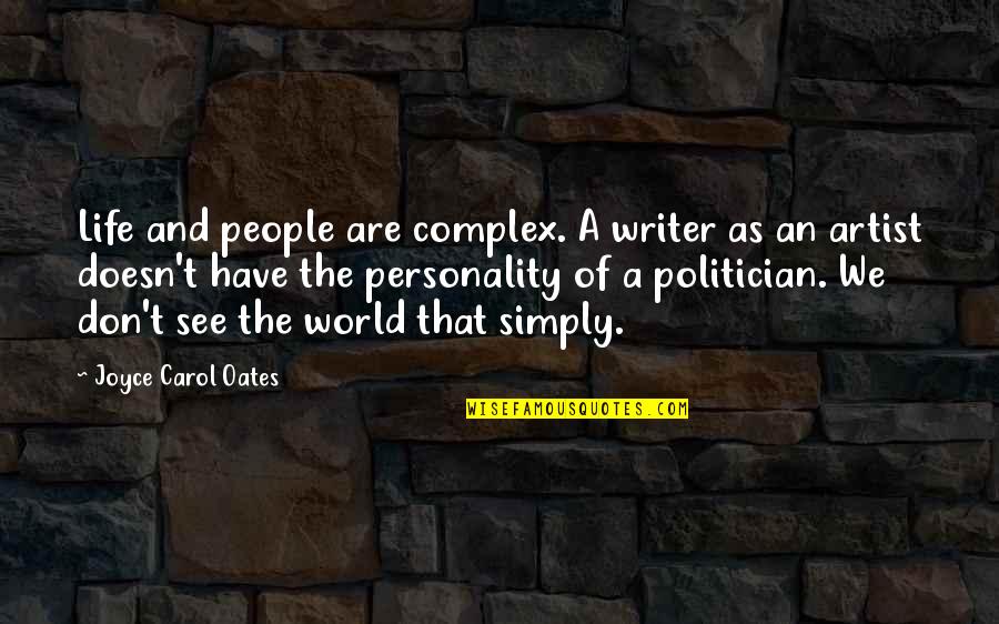 Desconocer Sinonimos Quotes By Joyce Carol Oates: Life and people are complex. A writer as