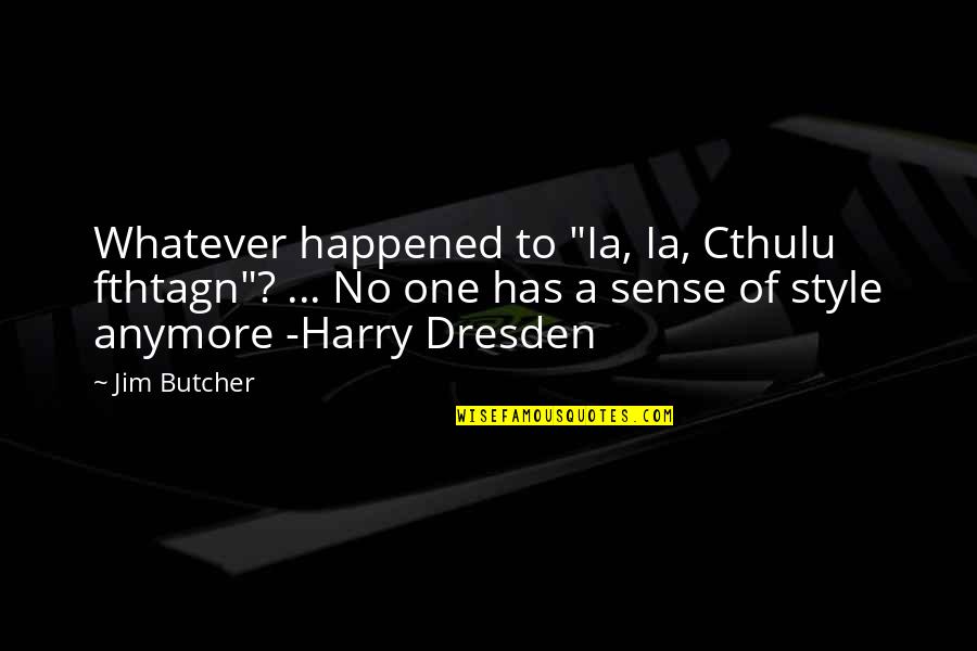 Desconocida Francesa Quotes By Jim Butcher: Whatever happened to "Ia, Ia, Cthulu fthtagn"? ...