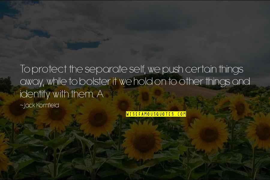 Desconocidas In English Quotes By Jack Kornfield: To protect the separate self, we push certain