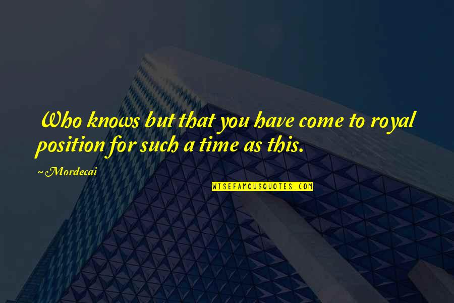 Desconocidas In English Quotes By Mordecai: Who knows but that you have come to