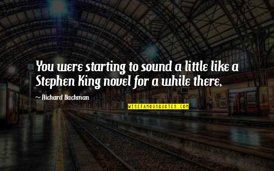 Desconocidos En Quotes By Richard Bachman: You were starting to sound a little like