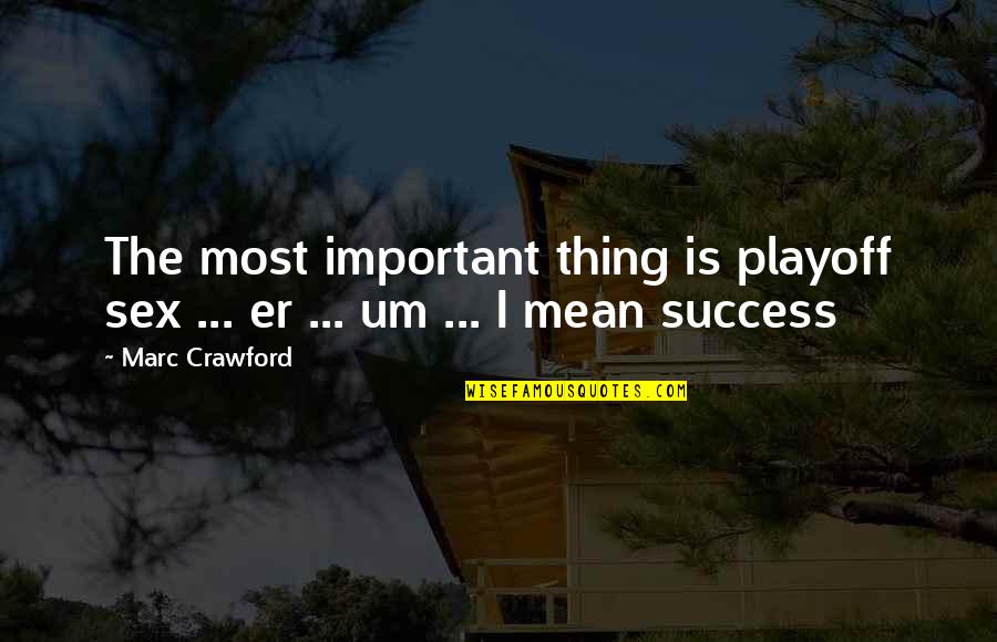 Desconocimiento De Documentos Quotes By Marc Crawford: The most important thing is playoff sex ...