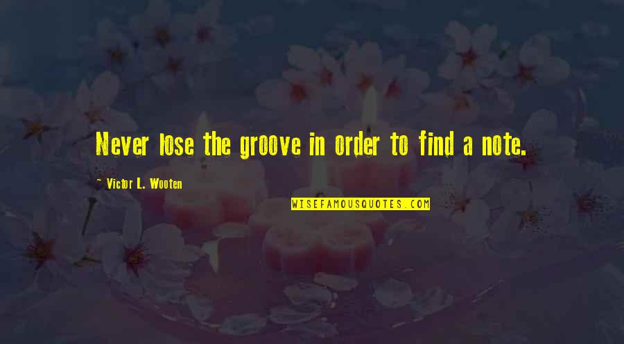 Desconocimiento De Documentos Quotes By Victor L. Wooten: Never lose the groove in order to find Desconocimiento De Documentos Quotes By Victor L. Wooten: Never lose the groove in order to find