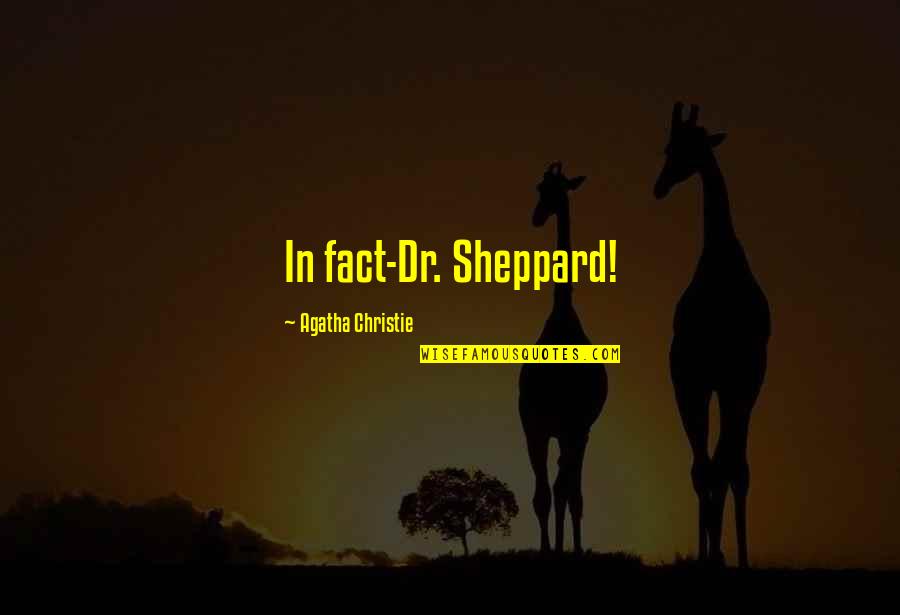 Desconozco Mayormente Quotes By Agatha Christie: In fact-Dr. Sheppard! Desconozco Mayormente Quotes By Agatha Christie: In fact-Dr. Sheppard!