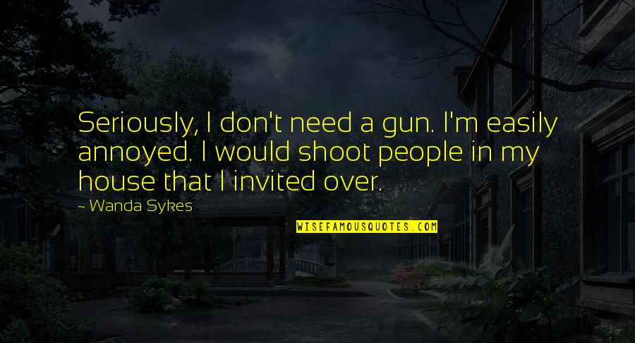 Desconozco Mayormente Quotes By Wanda Sykes: Seriously, I don't need a gun. I'm easily Desconozco Mayormente Quotes By Wanda Sykes: Seriously, I don't need a gun. I'm easily