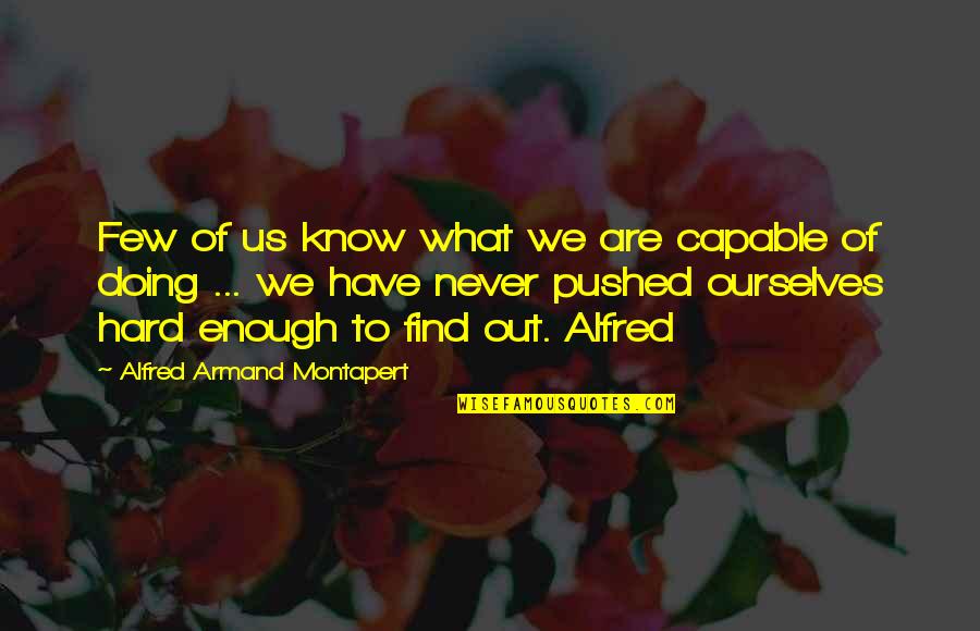 Desconozco Significado Quotes By Alfred Armand Montapert: Few of us know what we are capable Desconozco Significado Quotes By Alfred Armand Montapert: Few of us know what we are capable