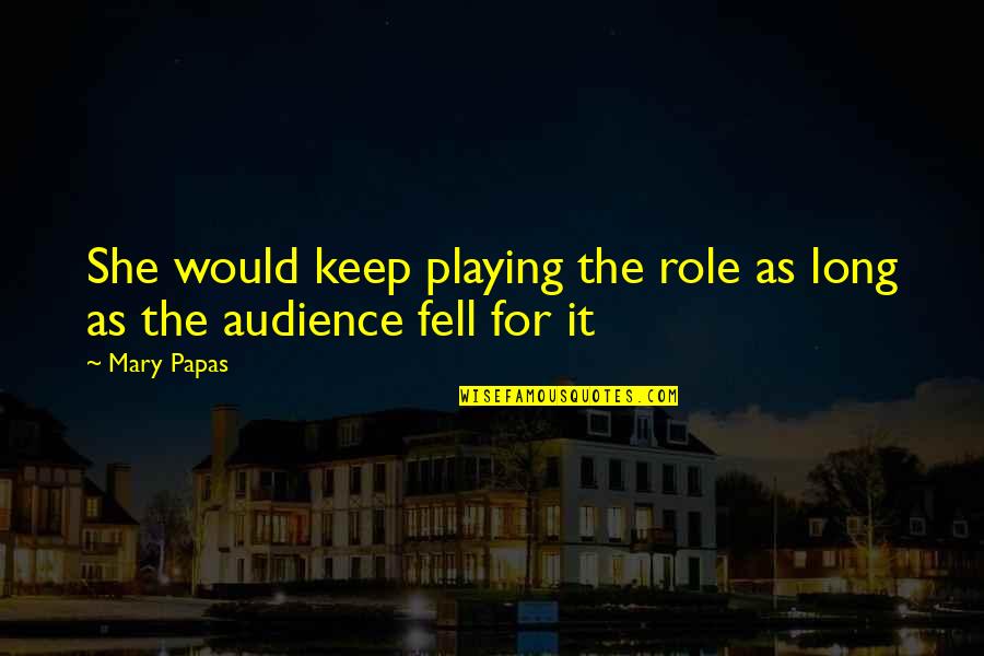 Desconsiderados En Quotes By Mary Papas: She would keep playing the role as long