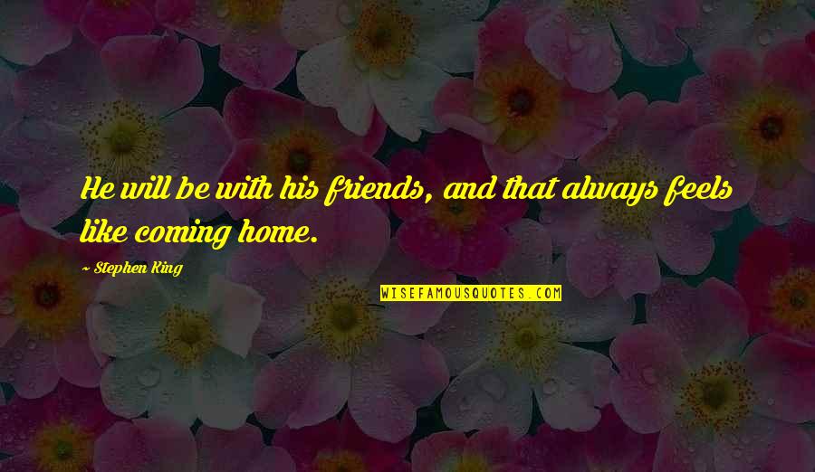 Desconsiderados En Quotes By Stephen King: He will be with his friends, and that