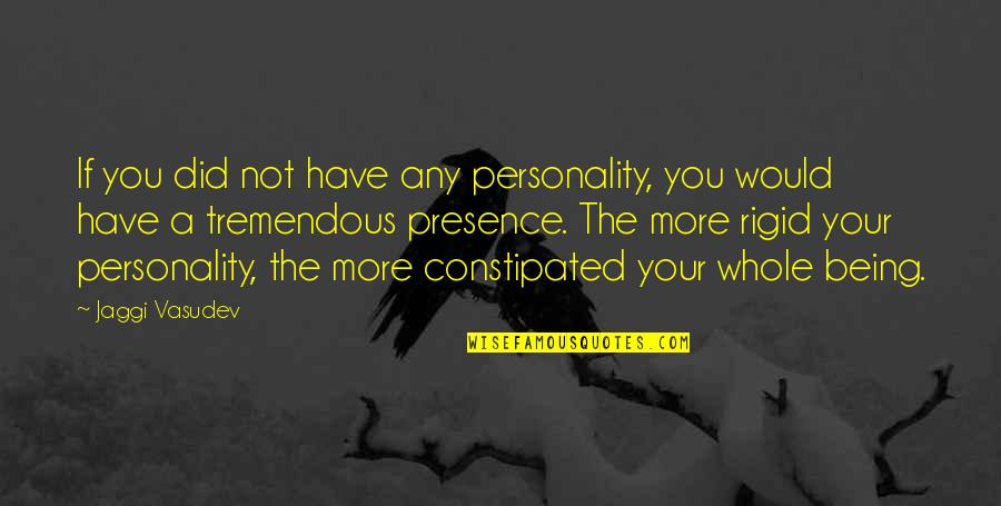 Desconstruction Quotes By Jaggi Vasudev: If you did not have any personality, you Desconstruction Quotes By Jaggi Vasudev: If you did not have any personality, you