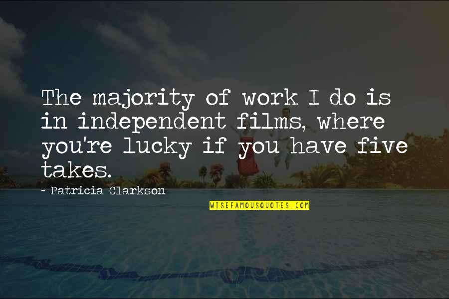 Desconsuelo In English Quotes By Patricia Clarkson: The majority of work I do is in Desconsuelo In English Quotes By Patricia Clarkson: The majority of work I do is in