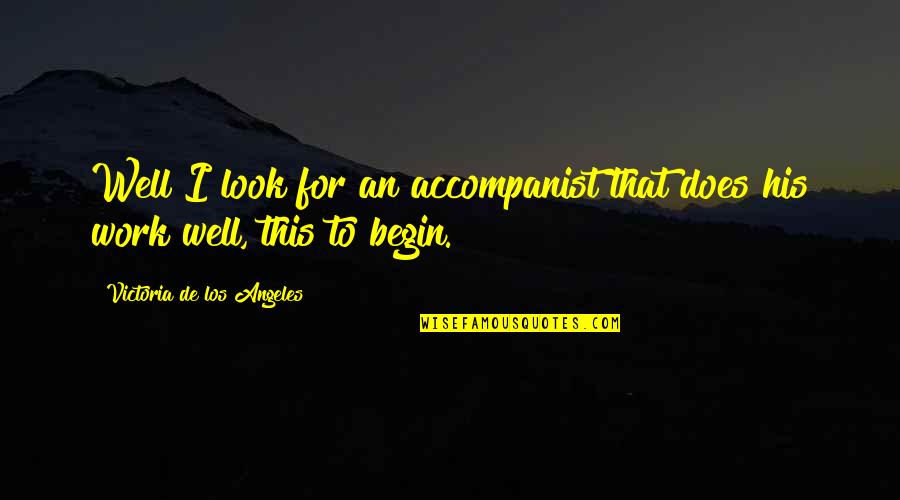 Descontado En Quotes By Victoria De Los Angeles: Well I look for an accompanist that does Descontado En Quotes By Victoria De Los Angeles: Well I look for an accompanist that does