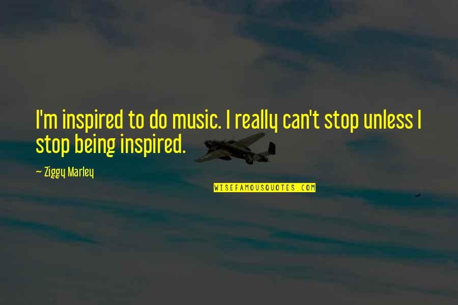 Descontado En Quotes By Ziggy Marley: I'm inspired to do music. I really can't