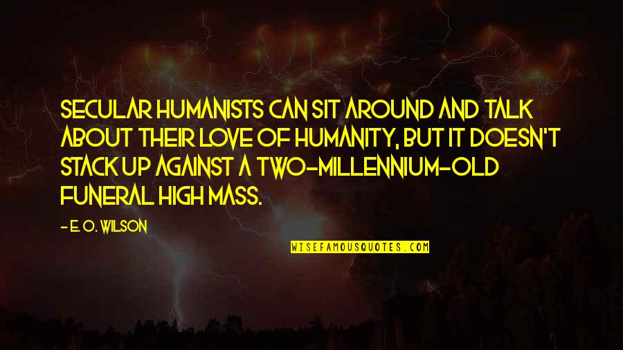 Descoperire Quotes By E. O. Wilson: Secular humanists can sit around and talk about