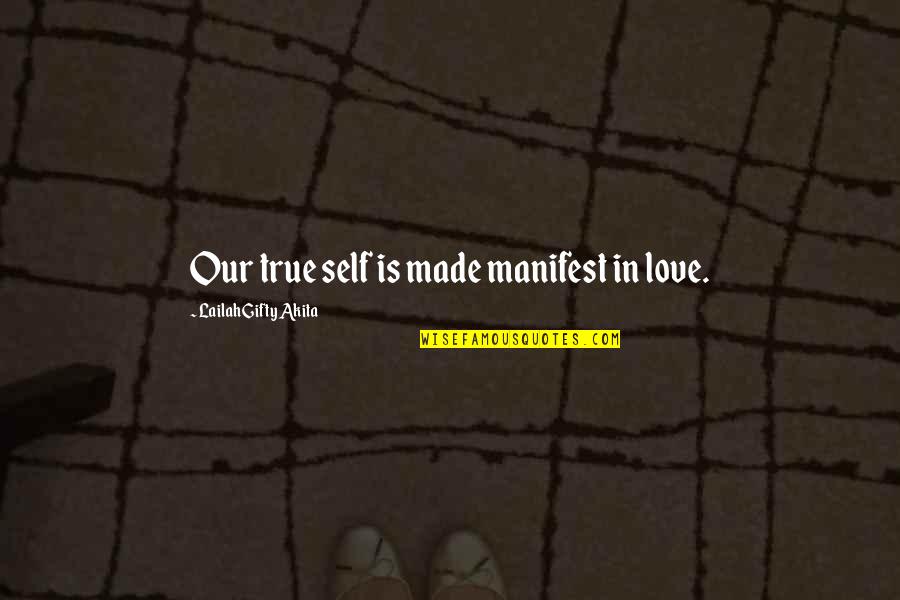Descoperire Quotes By Lailah Gifty Akita: Our true self is made manifest in love.
