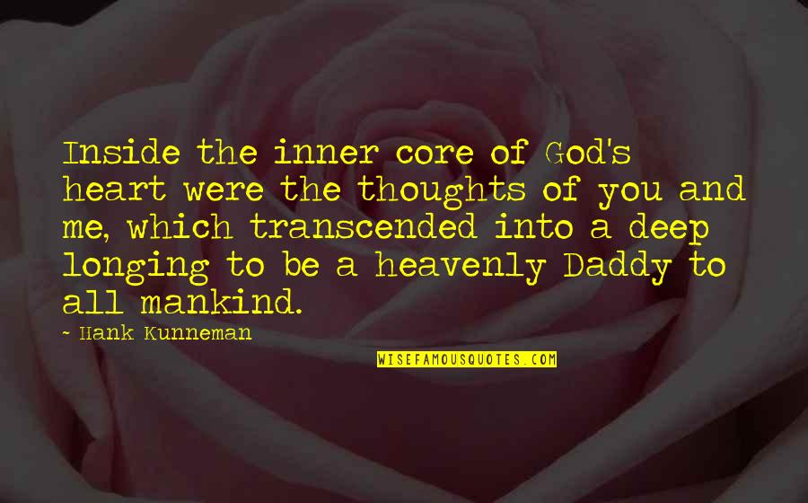 Descoperiri Stiintifice Quotes By Hank Kunneman: Inside the inner core of God's heart were Descoperiri Stiintifice Quotes By Hank Kunneman: Inside the inner core of God's heart were